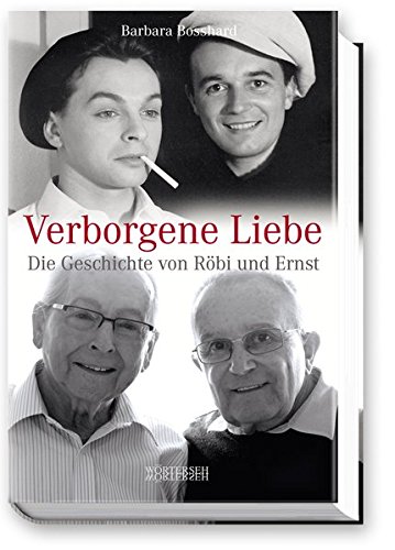 Verborgene Liebe: Die Geschichte von Röbi und Ernst von Wörterseh Verlag